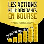Télécharger le livre :  LES ACTIONS POUR DÉBUTANTS EN BOURSE: Le guide de l'investisseur en actions et ETF. Comment faire de bons placements financiers, générer un revenu passif et accéder à l'indépendance financière !