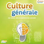 Télécharger le livre :  Culture générale - Devenez un champion du savoir: Améliorez vos connaissances et votre QI de façon phénoménale en un temps record et exprimez-vous avec assurance dans toutes vos conversations