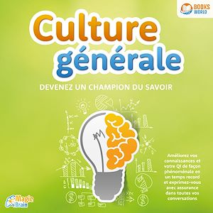 Téléchargez le livre :  Culture générale - Devenez un champion du savoir: Améliorez vos connaissances et votre QI de façon phénoménale en un temps record et exprimez-vous avec assurance dans toutes vos conversations