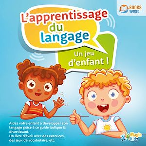 Téléchargez le livre :  L'apprentissage du langage - Un jeu d'enfant: Aidez votre enfant à développer son langage grâce à ce guide ludique & divertissant. Un livre d'éveil avec des exercices, des jeux de vocabulaire, etc.