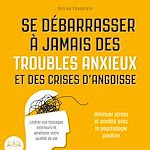 Télécharger le livre :  Se débarrasser à jamais des troubles anxieux et des crises d'angoisse - Diminuer stress et anxiété avec la psychologie positive: Libérer vos blocages intérieurs et améliorer votre qualité de vie