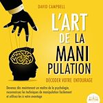 Télécharger le livre :  L'ART DE LA MANIPULATION - Décoder votre entourage: Devenez dès maintenant un maître de la psychologie, reconnaissez les techniques de manipulation facilement et utilisez-les à votre avantage