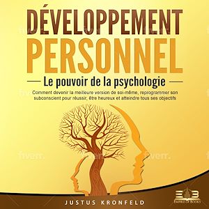 Téléchargez le livre :  DÉVELOPPEMENT PERSONNEL - Le pouvoir de la psychologie: Comment devenir la meilleure version de soi-même, reprogrammer son subconscient pour réussir, être heureux et atteindre tous ses objectifs