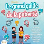 Télécharger le livre :  LE GRAND GUIDE DE LA PUBERTÉ: Les meilleures réponses pour toutes les interrogations de vos enfants à partir de 8 ans sur leurs changements physiques et émotionnels et le chemin vers la vie d'adulte