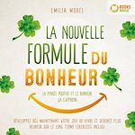 Télécharger le livre :  La nouvelle formule du bonheur – La pensée positive et le bonheur, ça s'apprend: Développez dès maintenant votre joie de vivre et devenez plus heureux sur le long terme (exercices inclus)