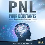 Télécharger le livre :  PNL POUR DÉBUTANTS - Le pouvoir du subconscient: Comment exploiter le pouvoir de la psychologie, de la communication et des techniques de manipulation pour obtenir enfin tout ce que vous voulez