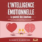 Télécharger le livre :  L'INTELLIGENCE ÉMOTIONNELLE - Le pouvoir des émotions: Comment lire les gens, influencer les émotions, être plus calme et heureux et avoir plus de succès, grâce à l'empathie et la psychologie