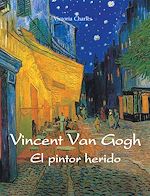 Télécharger le livre :  Vincent van Gogh - El pintor herido