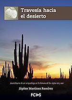 Télécharger le livre :  Travesía hacia el desierto - Anecdotario de un arqueólogo en la Sonora de los siglos XX y XXI