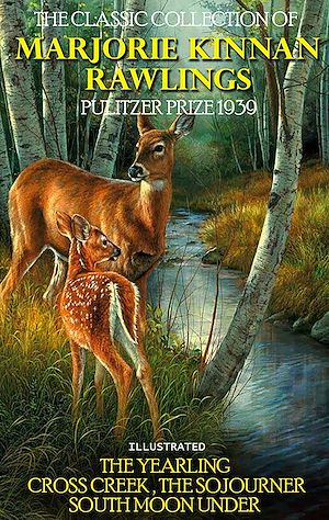 Téléchargez le livre :  The Classic Collection of Marjorie Kinnan Rawlings. Pulitzer Prize 1939. Illustrated