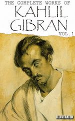 Télécharger le livre :  Kahlil Gibran. The Complete Works of Kahlil Gibran. Vol.1