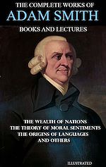 Télécharger le livre :  The Complete Works of Adam Smith. Books and Lectures. Illustrated