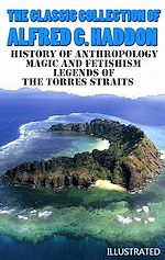 Télécharger le livre :  The Classic Collection of Alfred C. Haddon. Illustrated