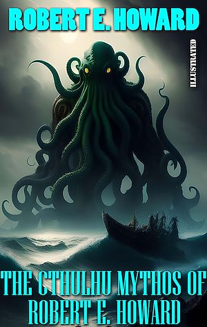 Téléchargez le livre :  The Cthulhu Mythos of Robert E. Howard. Illustrated
