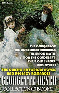 Téléchargez le livre :  The Classic Historical Novels and Regency Romances. Georgette Heyer Collection (10 Books). Illustrated