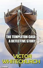 Télécharger le livre :  The Templeton Case: A Detective Story. Illustrated