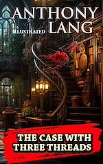 Télécharger le livre :  The Case with Three Threads. Illustrated