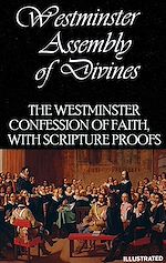 Télécharger le livre :  The Westminster Confession of Faith, with Scripture proofs. Illustrated