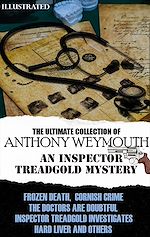 Télécharger le livre :  The Ultimate Collection of Anthony Weymouth. An Inspector Treadgold Mystery. Illustrated