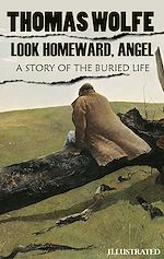 Télécharger le livre :  Look Homeward, Angel: A Story of the Buried Life. Illustrated