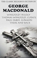 Télécharger le livre :  The Classic Religious Fiction by George MacDonald. Wingfold Trilogy.  Illustrated