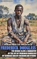 Télécharger le livre :  The Complete Works of Frederick Douglass. Illustrated