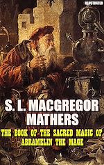 Télécharger le livre :  The Book of the Sacred Magic of Abramelin the Mage. Illustrated