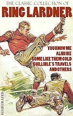 Télécharger le livre :  The Classic Collection of Ring Lardner. Illustrated