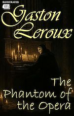 Télécharger le livre :  The Phantom of the Opera. Illustrated
