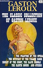 Télécharger le livre :  The Classic Collection of Gaston Leroux. Illustrated