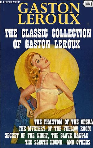 Download the eBook: The Classic Collection of Gaston Leroux. Illustrated