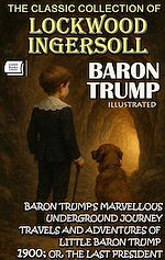 Download this eBook The Classic Collection of Lockwood Ingersoll. Baron Trump. Illustrated