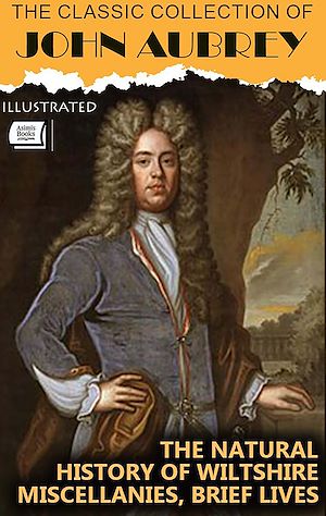Download the eBook: The Classic Collection of John Aubrey. Illustrated
