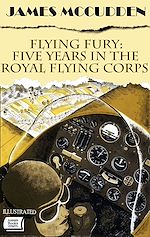 Télécharger le livre :  Flying Fury: Five Years in the Royal Flying Corps. Illustrated