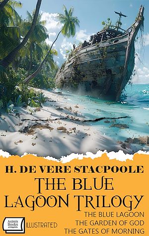 Download the eBook: The Blue Lagoon Trilogy: The Blue Lagoon, The Garden of God, The Gates of Morning. Illustrated