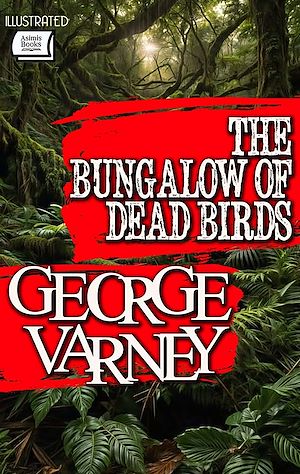 Téléchargez le livre :  The Bungalow of Dead Birds. Illustrated