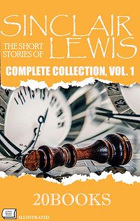 Téléchargez le livre :  The Short Stories of Sinclair Lewis: Complete Collection, Vol. 1 — Illustrated ( 20 Books )