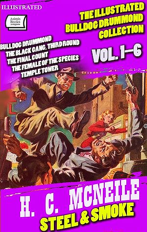 Download the eBook: Steel & Smoke. The Illustrated Bulldog Drummond Collection (Vol. 1–6)