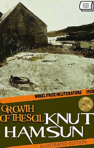Download the eBook: Growth of the Soil – Nobel Prize in Literature, 1920. Illustrated Edition