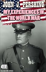 Télécharger le livre :  My Experiences in the World War. Illustrated