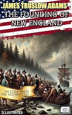 Télécharger le livre :  The Founding of New England. Pulitzer Prize for History 1922 . Illustrated