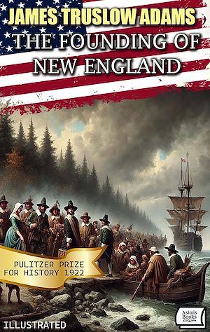 Téléchargez le livre :  The Founding of New England. Pulitzer Prize for History 1922 . Illustrated