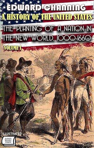 Téléchargez le livre :  A History of the United States. Volume I: The Planting of a Nation in the New World, 1000-1660. Illustrated