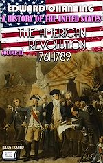 Télécharger le livre :  A History of the United States: Volume III. The American Revolution, 1761-1789. Illustrated