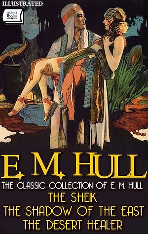 Téléchargez le livre :  The Classic Collection of E. M. Hull. Illustrated