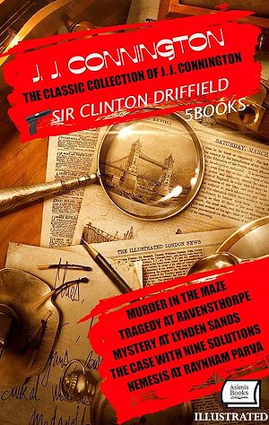 Téléchargez le livre :  The Classic Collection of J. J. Connington. Sir Clinton Driffield (5 Books). Illustrated