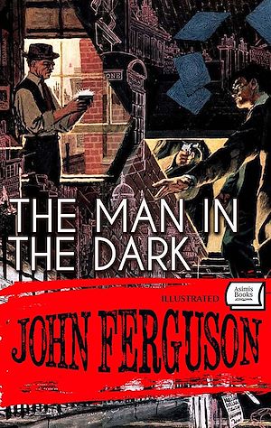 Téléchargez le livre :  The Man in The Dark. Illustrated