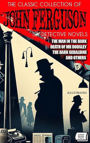 Téléchargez le livre :  The Classic Collection of John Ferguson (Six Detective Novels). Illustrated