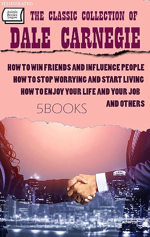 Download the eBook: The Classic Collection of Dale Carnegie (5 Books). Illustrated