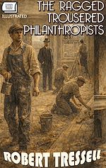 Télécharger le livre :  The Ragged Trousered Philanthropists. Illustrated